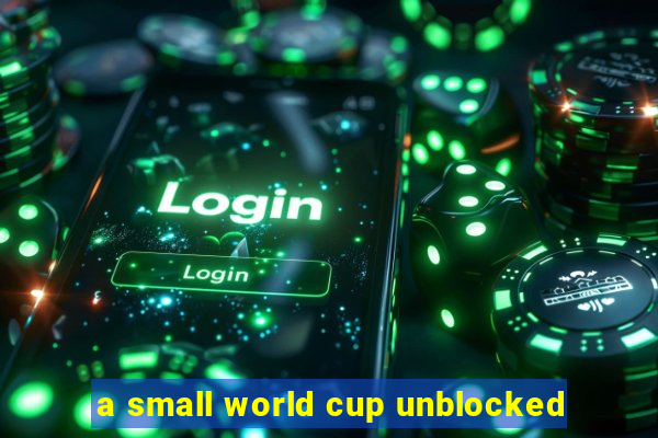 a small world cup unblocked